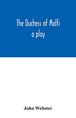 The Duchess of Malfi: a play von Alpha Edition